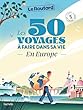 Les 50 voyages à faire dans sa vie en Europe