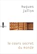 Le cours secret du monde