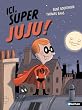 Ici, Super Juju !
