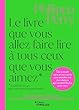 Le livre que vous allez faire lire à tous ceux que vous aimez, et même à ceux que vous aimez un peu moins