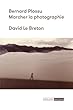 Bernard Plossu : Marcher la photographie