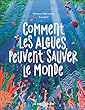 Comment les algues peuvent sauver le monde
