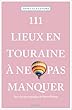 111 Lieux en Touraine à ne pas manquer