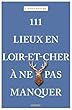 111 Lieux en Loir-et-Cher à ne pas manquer